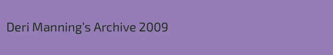 Deri Manning’s Archive 2009
